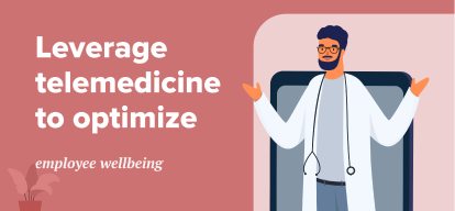 Leveraging telemedicine to optimize employee well-being